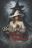 La Bruja y la Hermana Malvada: Cuando la Obscuridad no se Puede Evitar (Spanish Edition) B0GQ9188ZG Book Cover