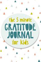 The 5 Minute Gratitude Journal For Kids: A daily journal to help kids celebrate the best part of their day with gratitude, kindness and love. 1074623029 Book Cover