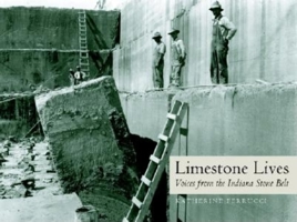 Limestone Lives: Voices From The Indiana Stone Belt (Quarry Books) 025334512X Book Cover