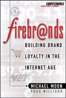 Firebrands: Building Brand Loyalty in the Internet Age 0072124490 Book Cover