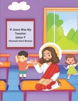 If Jesus Was My Teacher: Letter F B0C87H52L1 Book Cover