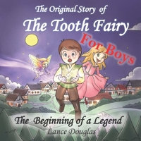 FOR BOYS - The Original Story of THE TOOTH FAIRY ~ The Beginning of a Legend! 1070430560 Book Cover