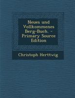 Neues und Vollkommenes Berg-Buch. 1021526908 Book Cover