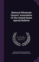 National Wholesale Grocers' Association Of The United States Special Bulletin... 127755112X Book Cover