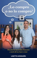 ?Lo compro o no lo compro?: Descubre la ruta al ?xito financiero a trav?s del ser, hacer y tener B09CCH7JDT Book Cover
