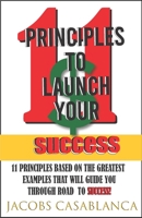 11 PRINCIPLES TO LAUNCH YOUR SUCCESS B086PPJHBG Book Cover