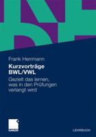 Kurzvortrage Bwl/Vwl: Gezielt Das Lernen, Was in Den Prufungen Verlangt Wird 3834922641 Book Cover