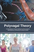 Polyvagal Theory: A 21-Day Beginner's Guide to Calming Your Nervous System, Reducing Stress, and Rewiring Your Body for Safety B0FG3CN19T Book Cover