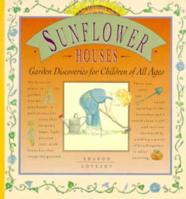 Sunflower Houses : Inspiration from the Garden - A Book for Children and Their Grown-Ups
