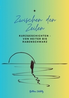 Zwischen den ZeIlen - Kurzgeschichten von Heiter bis Rabenschwarz: Es wir gelacht, gelogen, geflucht, gemordet und geliebt. (German Edition) 3384284038 Book Cover