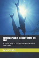 Finding Grace in the Belly of the Big Fish: A biblical study on how the Life of Jonah relates to us today. 1070683248 Book Cover