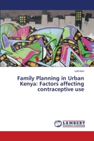 Family Planning in Urban Kenya: Factors affecting contraceptive use 3659202002 Book Cover