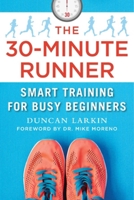 The 30-Minute Runner: Smart Training for Busy Beginners 1510758941 Book Cover