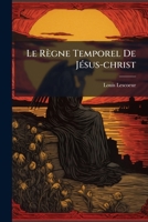 Le Règne Temporel De Jésus-christ: Étude Sur Le Millenisme... 1270784366 Book Cover