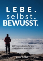 Lebe. Selbst. Bewusst.: 15 Minuten täglich für ein glücklicheres, bewussteres Leben. 3756898245 Book Cover