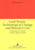 Land Tenure, Technological Change and Resource Use: Transformation Processes in African Agrarian Systems 3631300379 Book Cover
