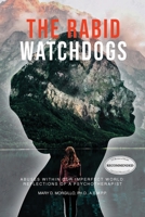 The Rabid Watchdogs: Abuses within Our Imperfect World: Reflections of a Psychotherapist 1545650721 Book Cover