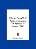L'Istoria Santa Dell' Antico Testamento V4: Spiegata In Lezioni (1780) 1166615456 Book Cover