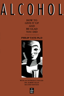 Alcohol: How to Give It Up and Be Glad You Did 1884365108 Book Cover