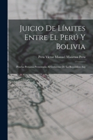 Juicio de Límites Entre el Perú y Bolivia: Prueba Peruana Presentada al Gobierno de la República Arg 1018958169 Book Cover