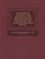 Lehrbuch der Geschichte und Institutionen des römischen Rechtes, Hermeneutik und Kritik des römischen Rechtes 1017778213 Book Cover