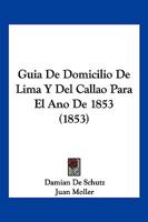 Guia De Domicilio De Lima Y Del Callao Para El Ano De 1853 (1853) 1168449103 Book Cover