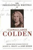 The Philosophical Writings of Cadwallader Colden 1573928356 Book Cover