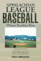 Appalachian League Baseball: Where Rookies Rise 1499042841 Book Cover