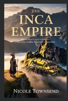 THE INCA EMPIRE: From Mountain Power to Collapse Under Spanish Conquest (World Empires Series) B0GXPTRCSP Book Cover