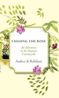 Chasing the Rose: An Adventure in the Venetian Countryside 030796292X Book Cover