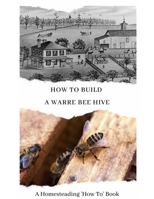 How To Build a Warre Bee Hive: A Homesteading 'How To' Book B08L69NLGM Book Cover