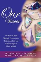 Our Voices: Six Women with Multiple Personalities Talk about Life and Relationships in Their Midlife 1533000077 Book Cover