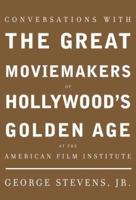 Conversations with the Great Moviemakers of Hollywood's Golden Age: At the American Film Institue 1400033144 Book Cover