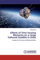 Effects of Time Varying Moments on a Large Tethered Satellite in Orbit 3659649872 Book Cover