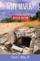 Why Mark?: The Politics of Resurrection in the First Gospel - Revised Edition: The Politics of Resurrection in the First Gospel 0788030663 Book Cover