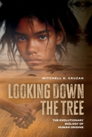Looking Down the Tree: The Evolutionary Biology of Human Origins B0G4SMB3C2 Book Cover