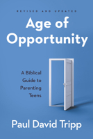 Age of Opportunity: A Biblical Guide to Parenting Teens 0875526055 Book Cover