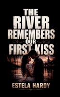The River Remembers Our First Kiss 9246856740 Book Cover