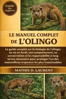 LE MANUEL COMPLET DE L’OLINGO: Le guide complet sur la biologie de l’olingo, sa vie en forêt, son comportement, sa conservation et la responsabilité à ... les plus insaisissables (French Edition) B0GS7FHNQ7 Book Cover