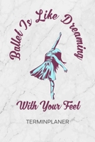 TERMINPLANER: Balletttänzerin Kalender Musical Theater Terminkalender - Ballett Motivation Wochenplaner Ballett Spruch Wochenplanung Ballett Taschenkalender Tanz To-Do Liste Termine (German Edition) 1672704561 Book Cover