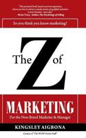 The Z of Marketing: For the New Breed Marketer & Manager 1484830458 Book Cover