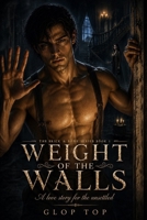 WEIGHT OF THE WALLS: A love story for the unsettled B0H35ZWQMG Book Cover