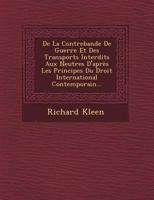 de La Contrebande de Guerre Et Des Transports Interdits Aux Neutres D'Apres Les Principes Du Droit International Contemporain... 1287353398 Book Cover