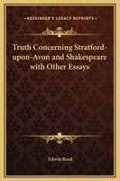 Truth Concerning Stratford-upon-Avon and Shakespeare with Other Essays 1162581212 Book Cover