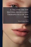 A Treatise On the Materia Medica and Therapeutics of the Skin 1023785110 Book Cover