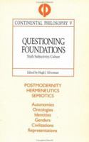 Questioning Foundations: Truth/Subjectivity/Culture (Continental Philosophy) 0415906245 Book Cover