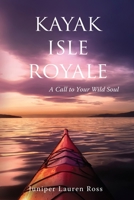 Kayak Isle Royale: A Call to Your Wild Soul B0B2HJV54Z Book Cover