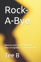 Rock-A-Bye: (How to raise successful Black boys in England as a Single parent) B0BNLYVQSM Book Cover