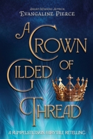 A Crown of Gilded Thread: A Rumplestiltskin Fairytale Retelling (Magic and Gold Series) B0F6LTNNFK Book Cover