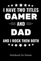 I HAVE TWO TITLES GAMER AND DAD AND I ROCK THEM BOTH NOTIZBUCH FÜR GAMER: A5 Notizbuch 2020 KALENDER | Gaming Buch | Geschenke für Zocker | Kleine ... für Teenager Nerds (German Edition) 1650037740 Book Cover